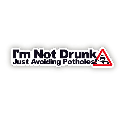I'm Not Drunk, Just Avoiding Potholes Funny Vehicle Bumper Sticker Vinyl Sticker