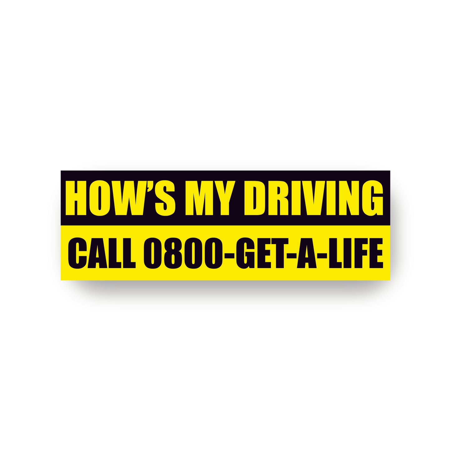 How's My Driving, Call 0800-Get-A-Life Funny Humour Vehicle Car Bumper Sticker